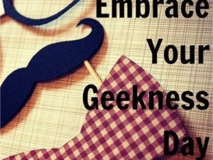 National Embrace Your Geekness Day!