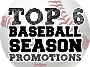 Top 6 Baseball Season Promotions